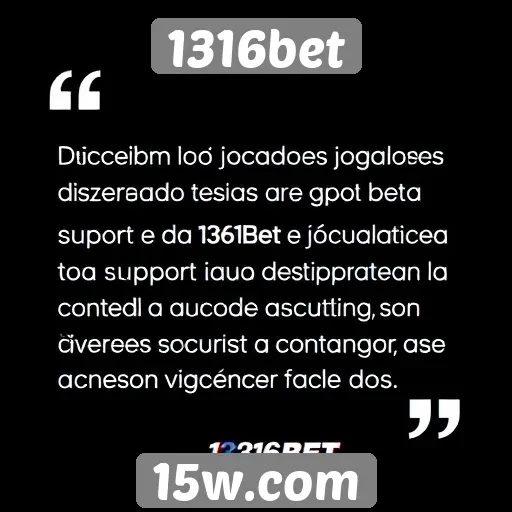 Opinião de jogadores sobre o suporte ao cliente 1316bet